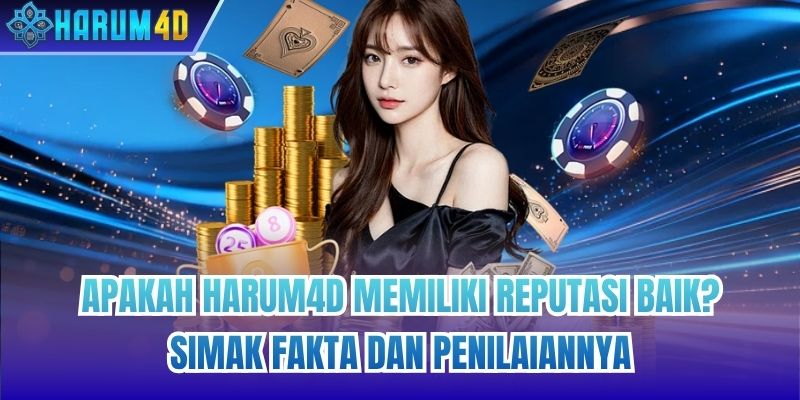 Apakah Harum4d Memiliki Reputasi Baik? Simak Fakta dan Penilaiannya
