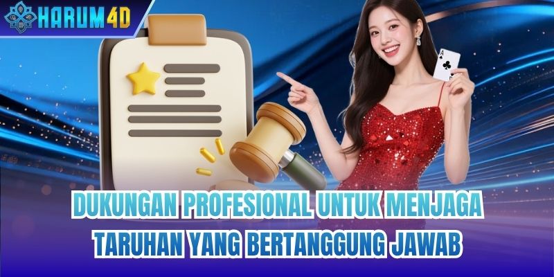 Dukungan profesional untuk menjaga Taruhan Yang Bertanggung Jawab