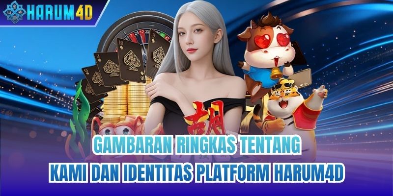 Gambaran Ringkas Tentang Kami Dan Identitas Platform Harum4d