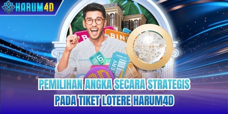 Pemilihan angka secara strategis pada tiket lotere Harum4d
