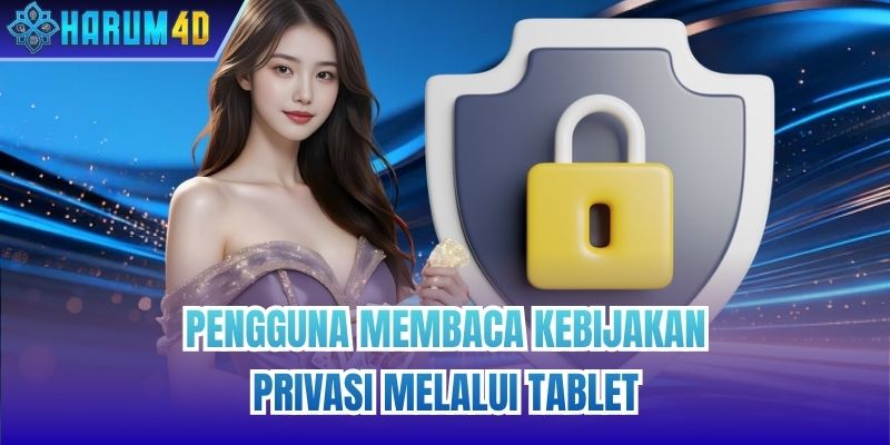 Pengguna membaca kebijakan privasi melalui tablet