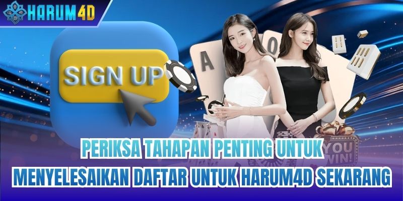 Periksa tahapan penting untuk menyelesaikan daftar untuk Harum4d sekarang