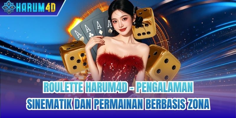 Roulette Harum4d - Pengalaman Sinematik Dan Permainan Berbasis Zona