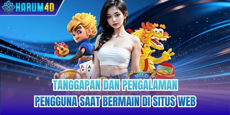 Tanggapan Dan Pengalaman Pengguna Saat Bermain Di Situs Web
